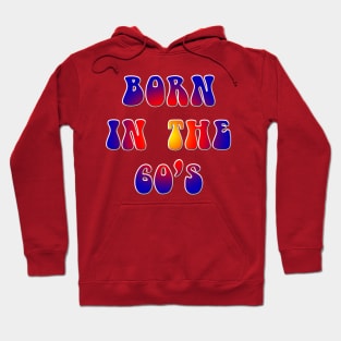 Born in The Sixties Hoodie